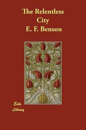 The Relentless City de E. F. Benson