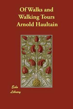 Of Walks and Walking Tours de Arnold Haultain