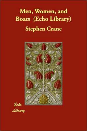 Men, Women, and Boats (Echo Library) de Stephen Crane