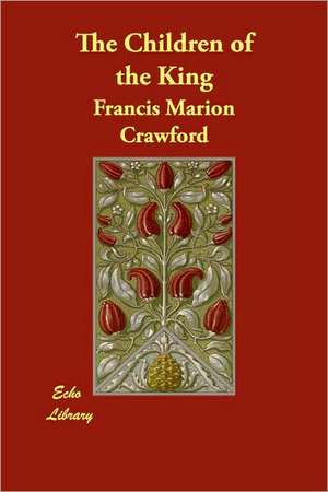 The Children of the King de F. Marion Crawford