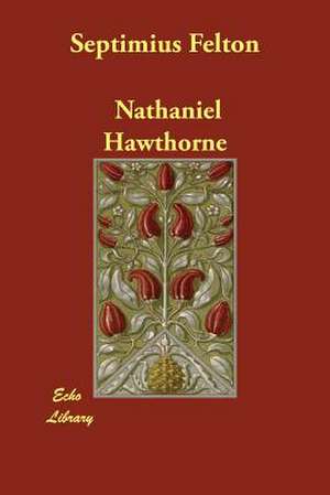 Septimius Felton de Nathaniel Hawthorne