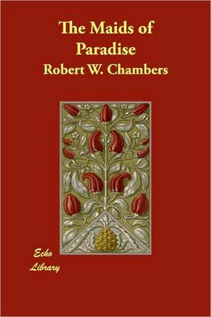 The Maids of Paradise de Robert W. Chambers