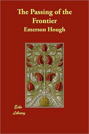 The Passing of the Frontier de Emerson Hough