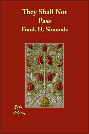 They Shall Not Pass de Frank H. Simonds