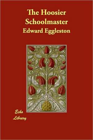 The Hoosier Schoolmaster de Edward Eggleston