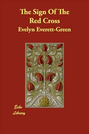 The Sign Of The Red Cross de Evelyn Everett-Green