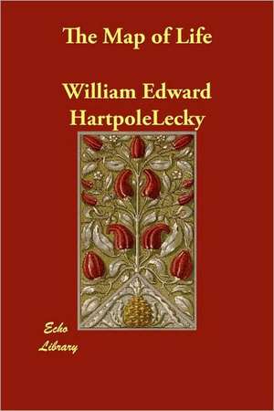 The Map of Life de Edward Ha William Edward Hartpole Lecky