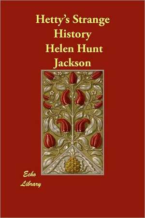 Hetty's Strange History de Helen Hunt Jackson