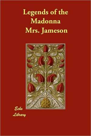 Legends of the Madonna de Mrs. Jameson