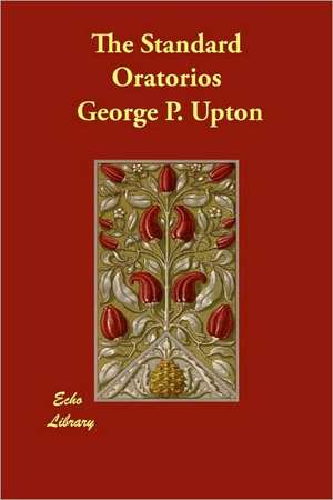 The Standard Oratorios de George P. Upton