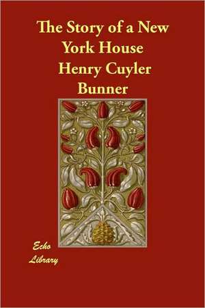 The Story of a New York House de Henry Cuyler Bunner