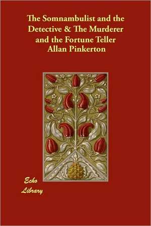 The Somnambulist and the Detective & the Murderer and the Fortune Teller de Allan Pinkerton