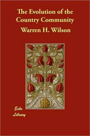 The Evolution of the Country Community de Warren H. Wilson