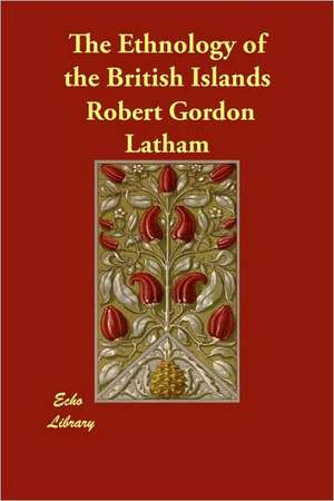 The Ethnology of the British Islands de Robert Gordon Latham