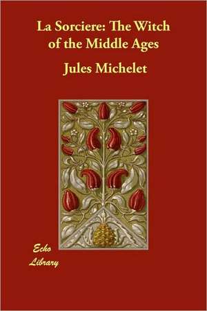 La Sorciere: The Witch of the Middle Ages de Jules Michelet