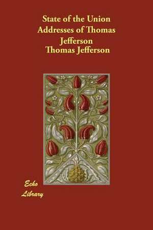 State of the Union Addresses of Thomas Jefferson de Thomas Jefferson