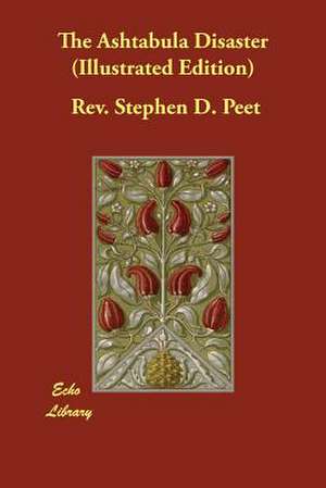 The Ashtabula Disaster (Illustrated Edition) de Rev Stephen D. Peet