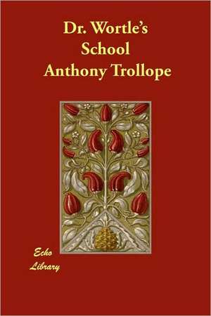 Dr. Wortle's School de Anthony Trollope