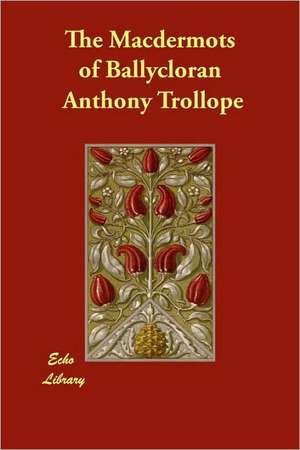 The Macdermots of Ballycloran de Anthony Trollope