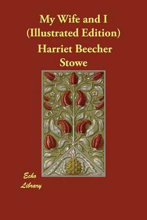 My Wife and I (Illustrated Edition) de Harriet Beecher Stowe