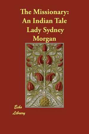 The Missionary: An Indian Tale de Lady Sydney Morgan