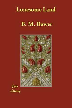 Lonesome Land de B. M. Bower