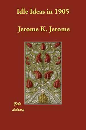 Idle Ideas in 1905 de Jerome K. Jerome