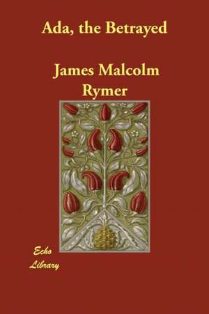 ADA, the Betrayed de James Malcolm Rymer