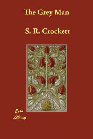 The Grey Man de S. R. Crockett