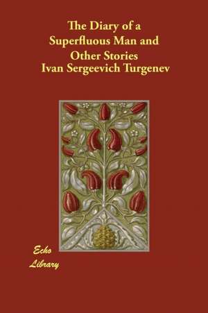 The Diary of a Superfluous Man and Other Stories de Ivan Sergeevich Turgenev