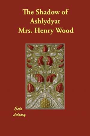 The Shadow of Ashlydyat de Mrs Henry Wood