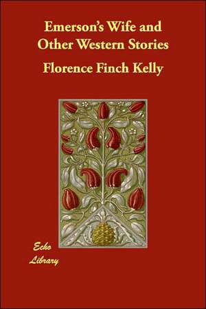 Emerson's Wife and Other Western Stories de Florence Finch Kelly