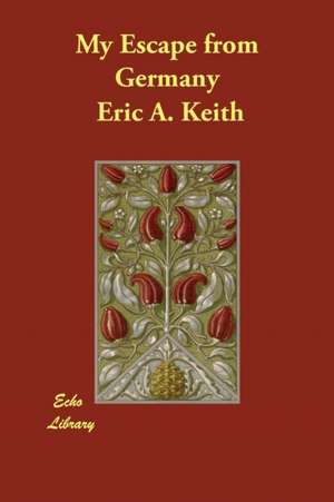 My Escape from Germany de Eric A. Keith