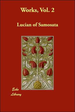 Works, Vol. 2 de Of Samosata Lucian of Samosata