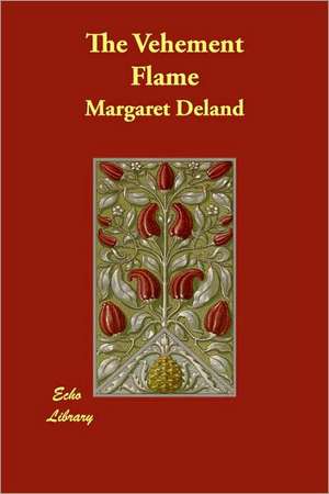 The Vehement Flame de Margaret Deland