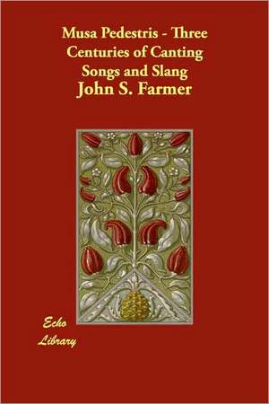 Musa Pedestris - Three Centuries of Canting Songs and Slang de John Stephen Farmer