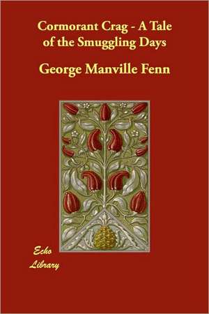 Cormorant Crag - A Tale of the Smuggling Days de George Manville Fenn