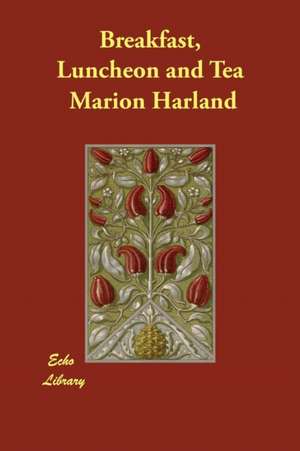 Breakfast, Luncheon and Tea de Marion Harland