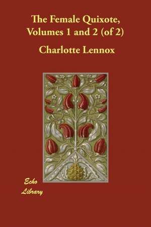 The Female Quixote, Volumes 1 and 2 (of 2) de Charlotte Lennox