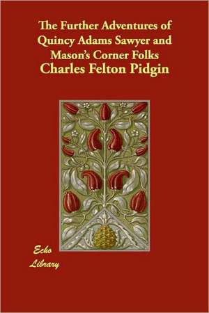 The Further Adventures of Quincy Adams Sawyer and Mason's Corner Folks de Charles Felton Pidgin