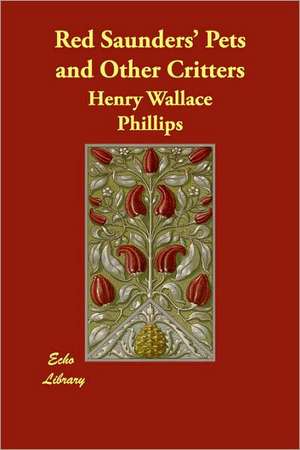 Red Saunders' Pets and Other Critters de Henry Wallace Phillips