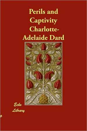 Perils and Captivity de Charlotte-Adelade Dard