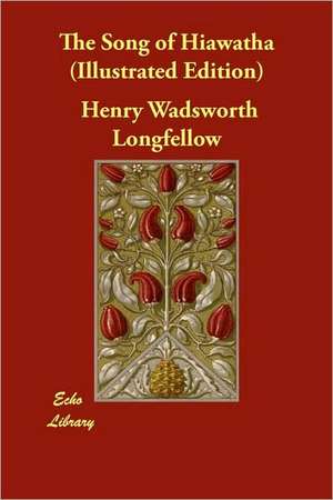 The Song of Hiawatha (Illustrated Edition) de Henry Wadsworth Longfellow