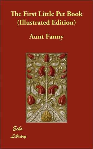 The First Little Pet Book (Illustrated Edition) de Aunt Fanny