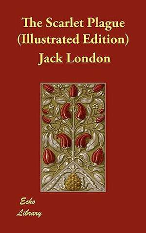 The Scarlet Plague (Illustrated Edition) de Jack London