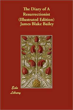 The Diary of a Resurrectionist (Illustrated Edition) de James Blake Bailey