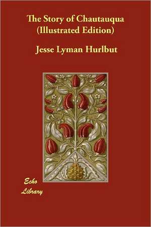 The Story of Chautauqua (Illustrated Edition) de Jesse Lyman Hurlbut