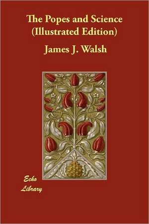 The Popes and Science (Illustrated Edition) de James J. Walsh