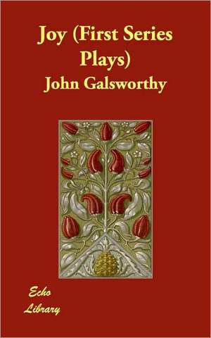 Joy (First Series Plays) de John Sir Galsworthy