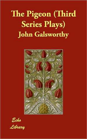 The Pigeon (Third Series Plays) de John Sir Galsworthy